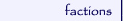Factions